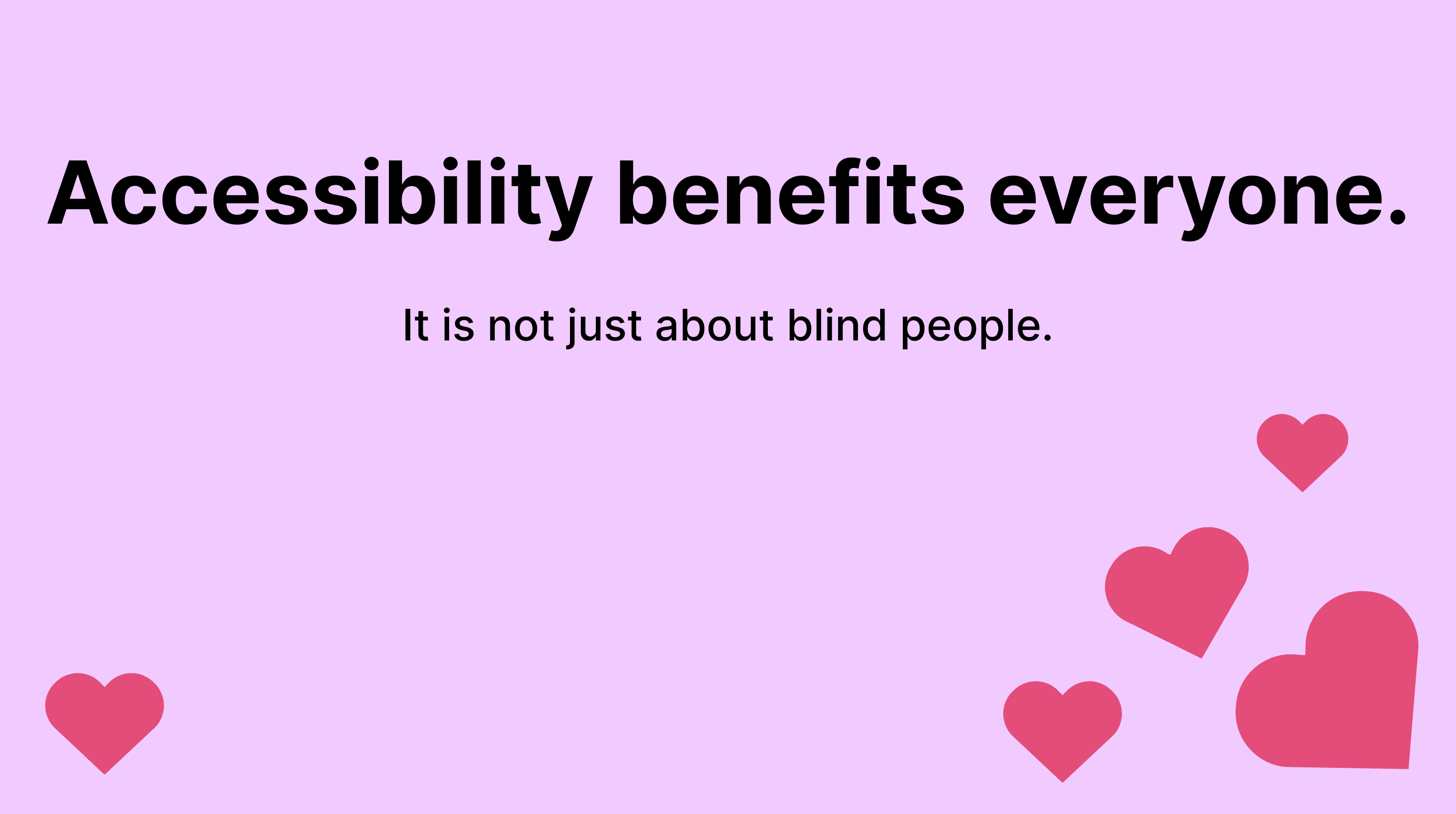 Accessibility benefits everyone